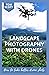 LANDSCAPE PHOTOGRAPHY WITH ...