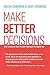 Make Better Decisions: How ...