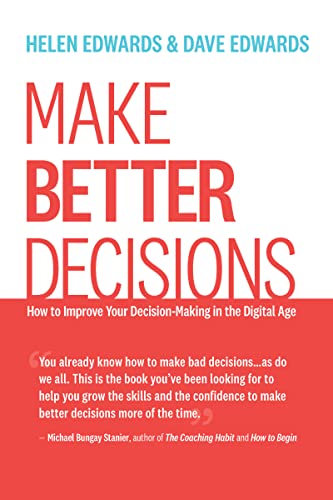 Make Better Decisions: How to Improve Your Decision-Making in the Digital Age