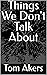 Things We Don't Talk About