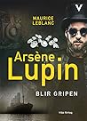 Arsène Lupin blir gripen by Maurice Leblanc