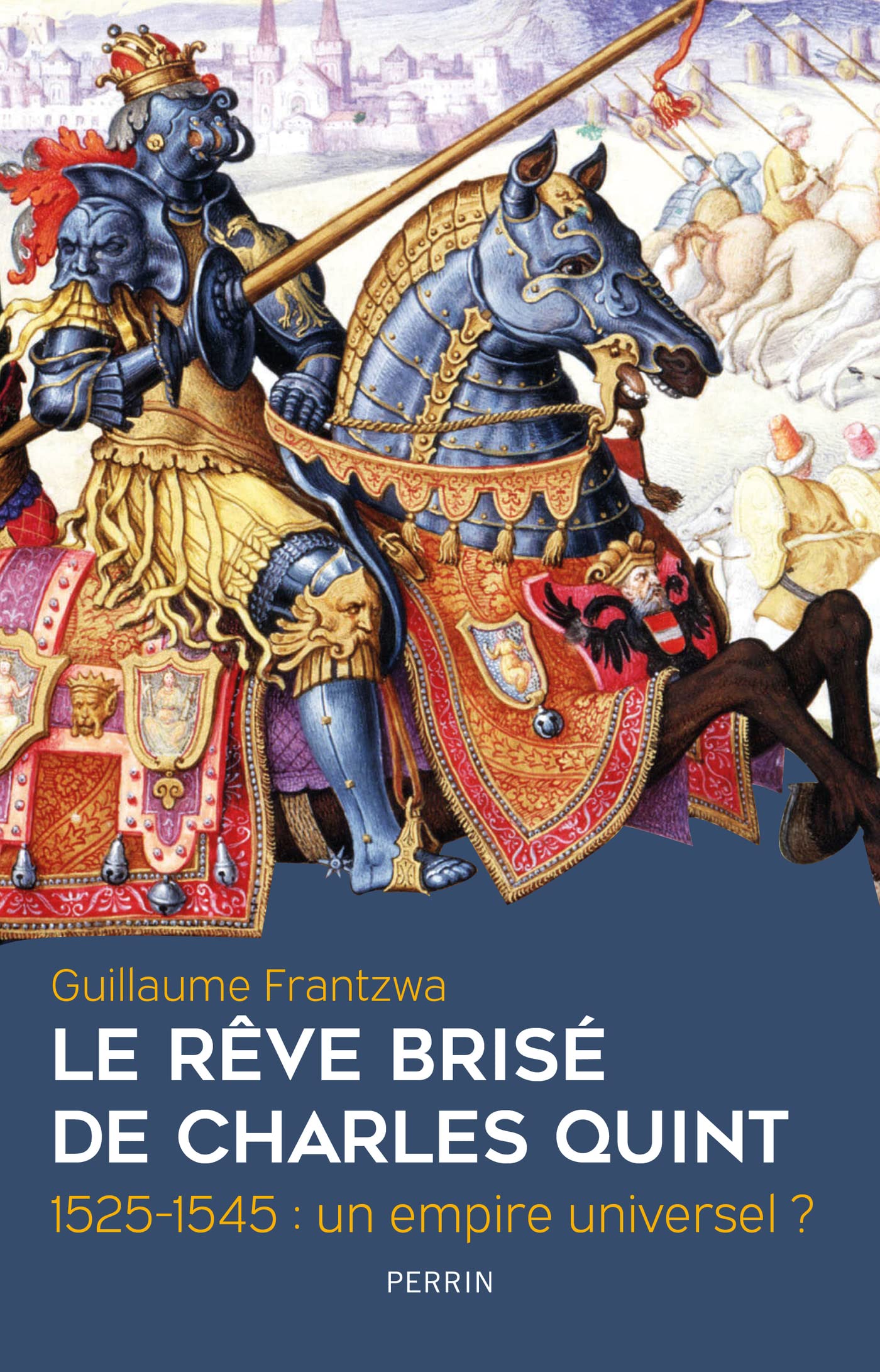 Le rêve brisé de Charles Quint - 1525-1545 : un empire universel ?: 1525-1545 : un empire universel? (French Edition)
