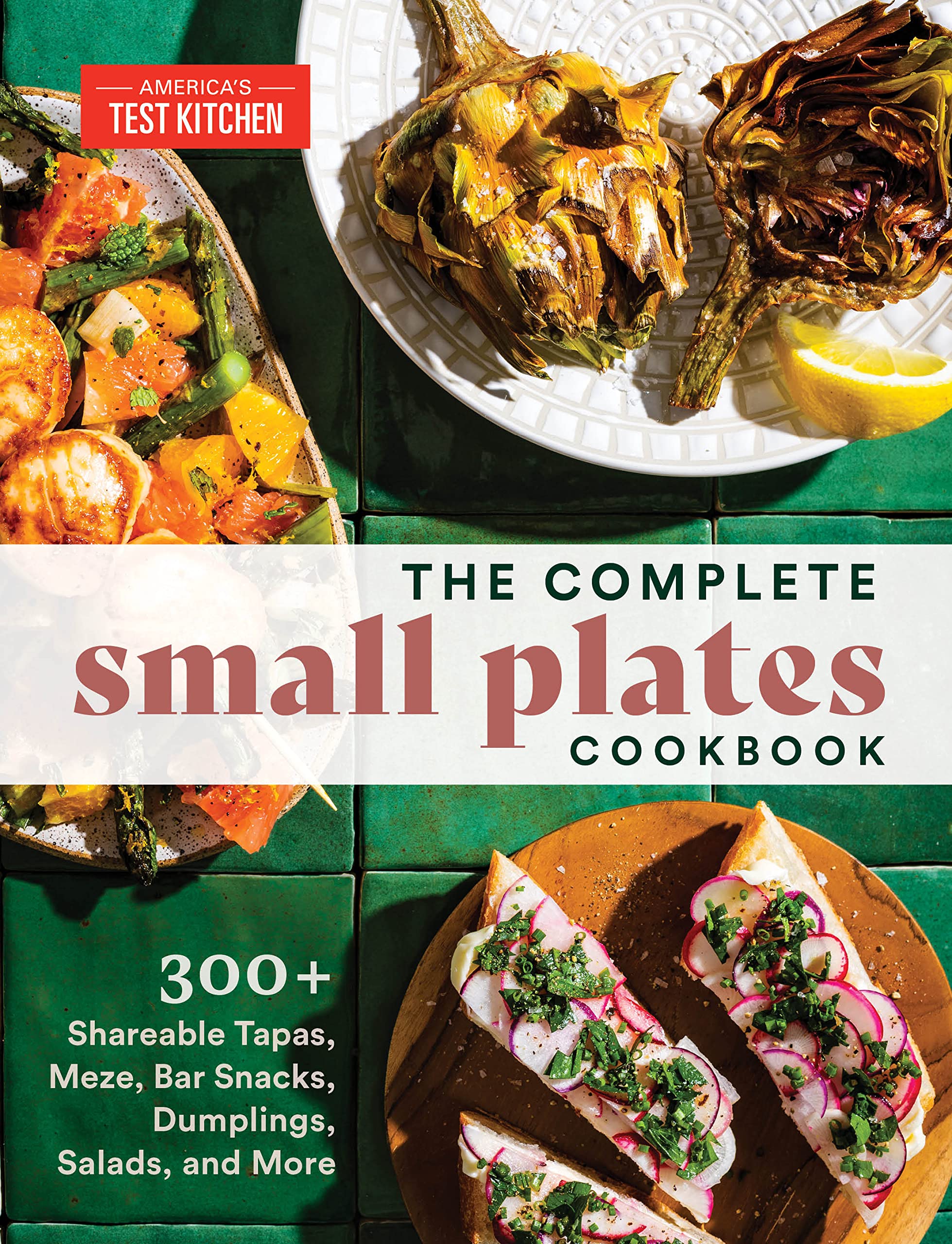 The Complete Small Plates Cookbook: 300+ Shareable Tapas, Meze, Bar Snacks, Dumplings, Salads, and More (Kindle Edition)