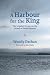 A Harbour for the King: The...