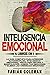 Inteligencia Emocional: 4 Libros en 1: La Guía Completa Para Aprender Autodisciplina, Inteligencia Emocional, Psicología Oscura y Manipulación. Domina ... Las Creencias Negativas. (Spanish Edition)