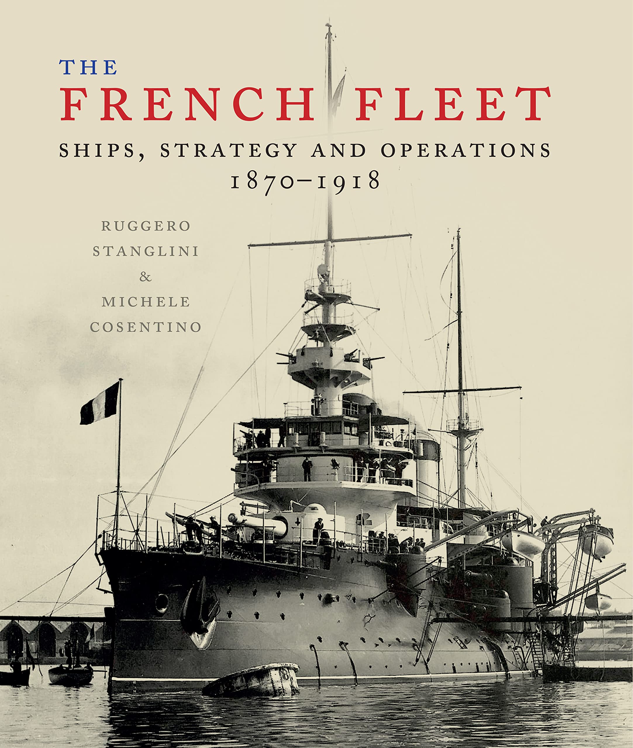 The French Fleet: Ships, Strategy and Operations 1870–1918 (Kindle Edition)