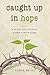 Caught Up in Hope: A 40-Day...