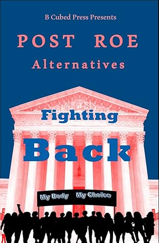 POST ROE Alternatives: Fighting Back