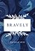 Bravely