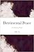 Detrimental Peace: A Collec...