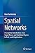 Spatial Networks: A Complete Introduction: From Graph Theory and Statistical Physics to Real-World Applications