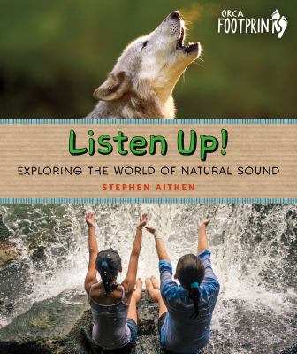 Listen up!  Exploring the world of natural sound (Hardcover)