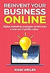 Reinvent Your Business Online: 3 critical digital marketing skills to kick-start a new era of profits online (Digital Marketing Success)