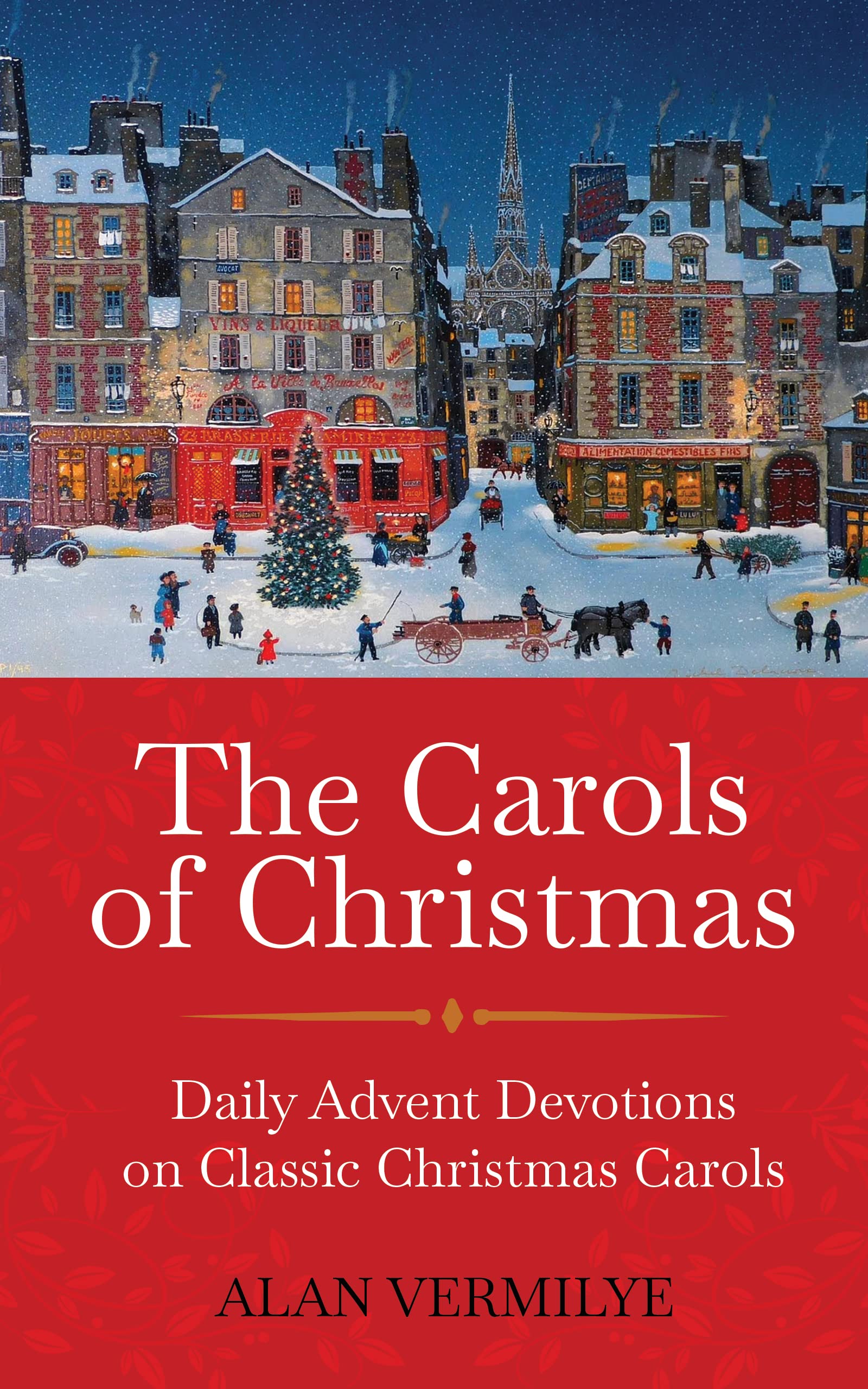 The Carols of Christmas: Daily Advent Devotions on Classic Christmas Carols (28-Day Devotional for Christmas and Advent) (The Devotional Hymn Series)