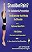 Shoulder Pain? The Solution & Prevention, Revised & Expanded by John M. Kirsch M.D.