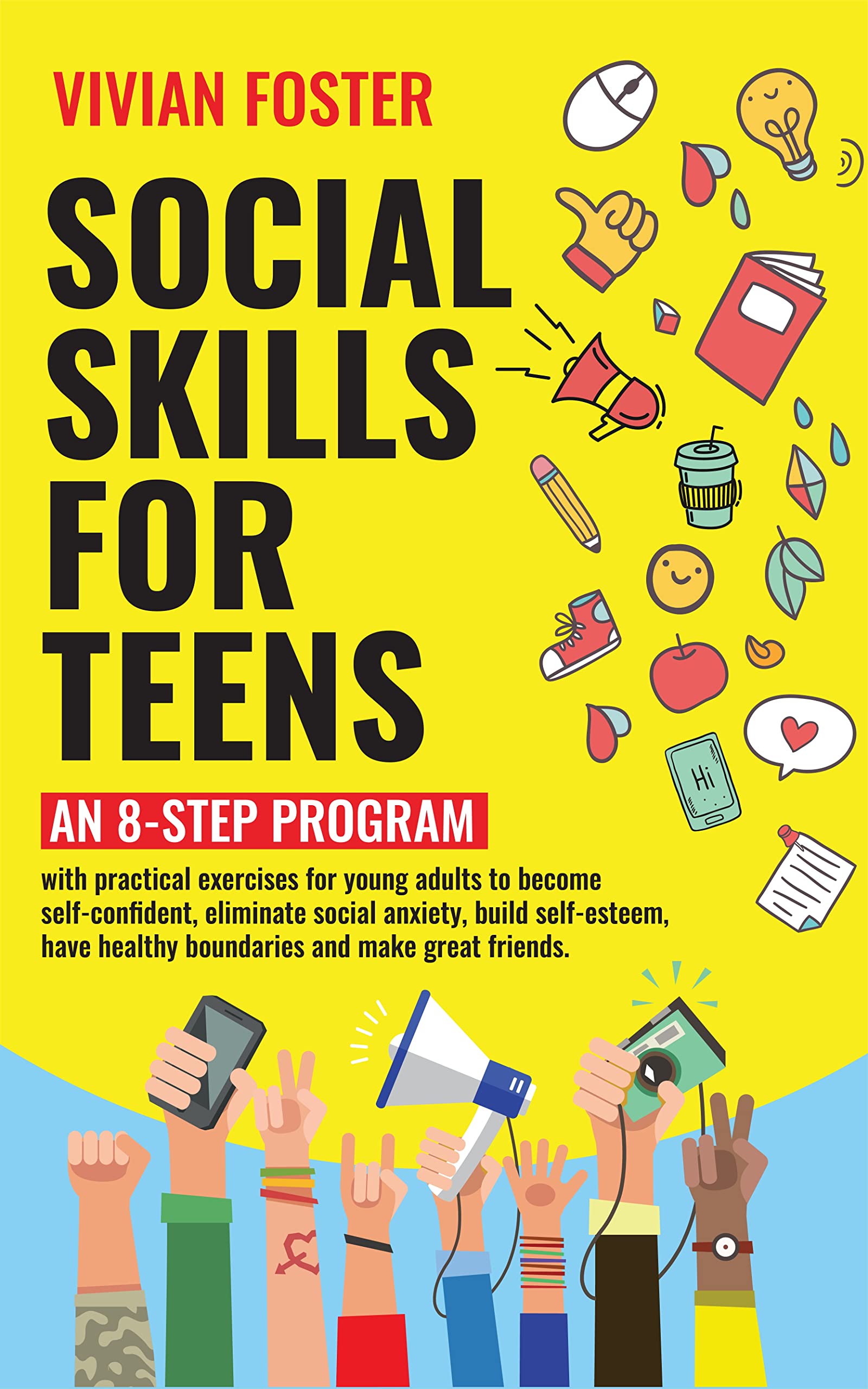 Social Skills for Teens: An 8-step Program with exercises for young adults to become self-confident, overcome social anxiety, build self-esteem, have ... great friends (Life Skills Mastery Book 3)
