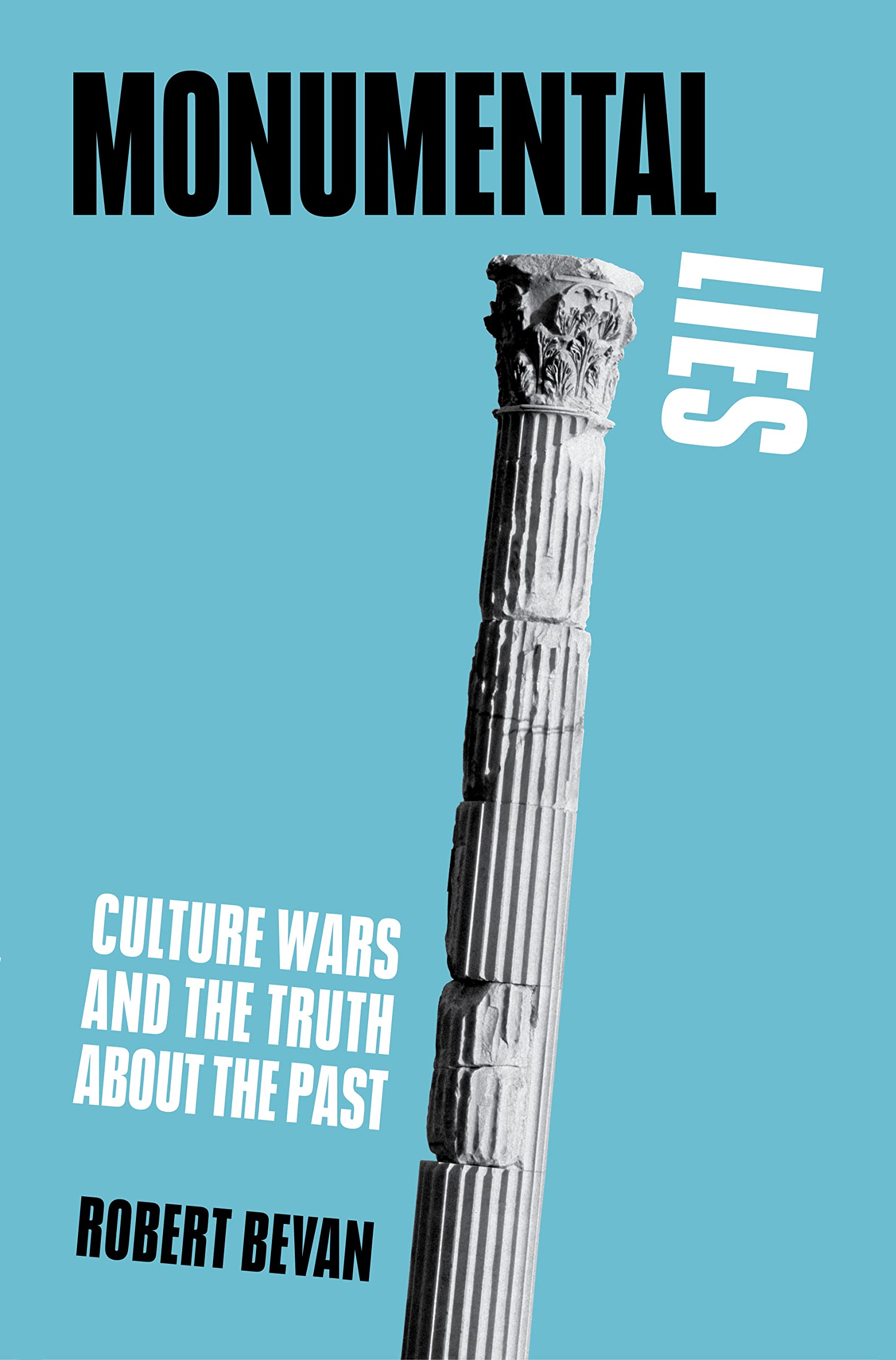 Monumental Lies: Culture Wars and the Truth about the Past (Kindle Edition)