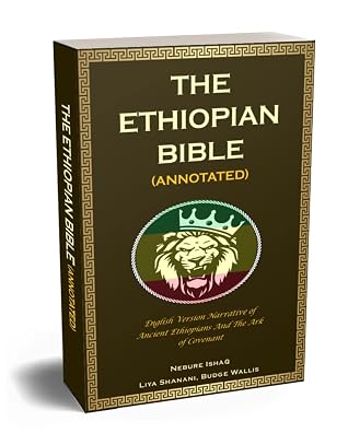 The Ethiopian Bible (Annotated): English Version Narrative of Ancient Ethiopians And The Ark of Covenant