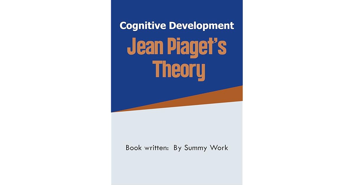 Cognitive development Jean Piaget's theory of cognitive development by