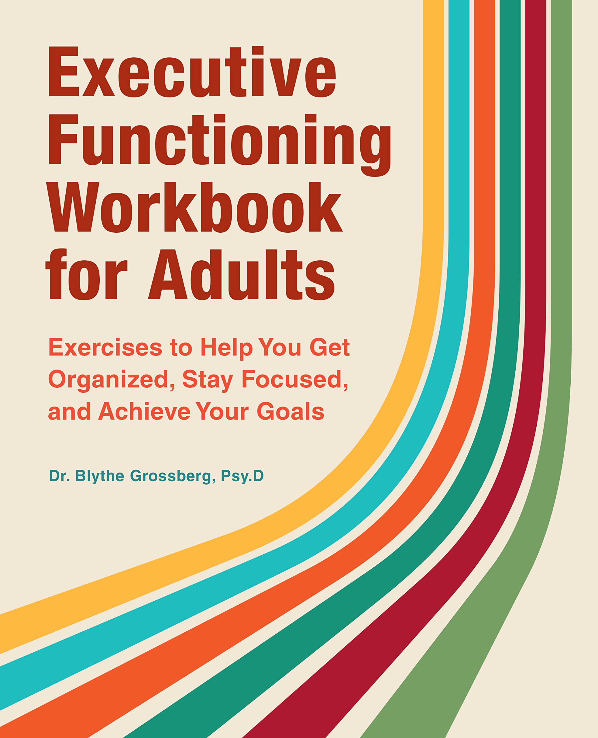 Executive Functioning Workbook for Adults: Exercises to Help You Get Organized, Stay Focused, and Achieve Your Goals (Kindle Edition)