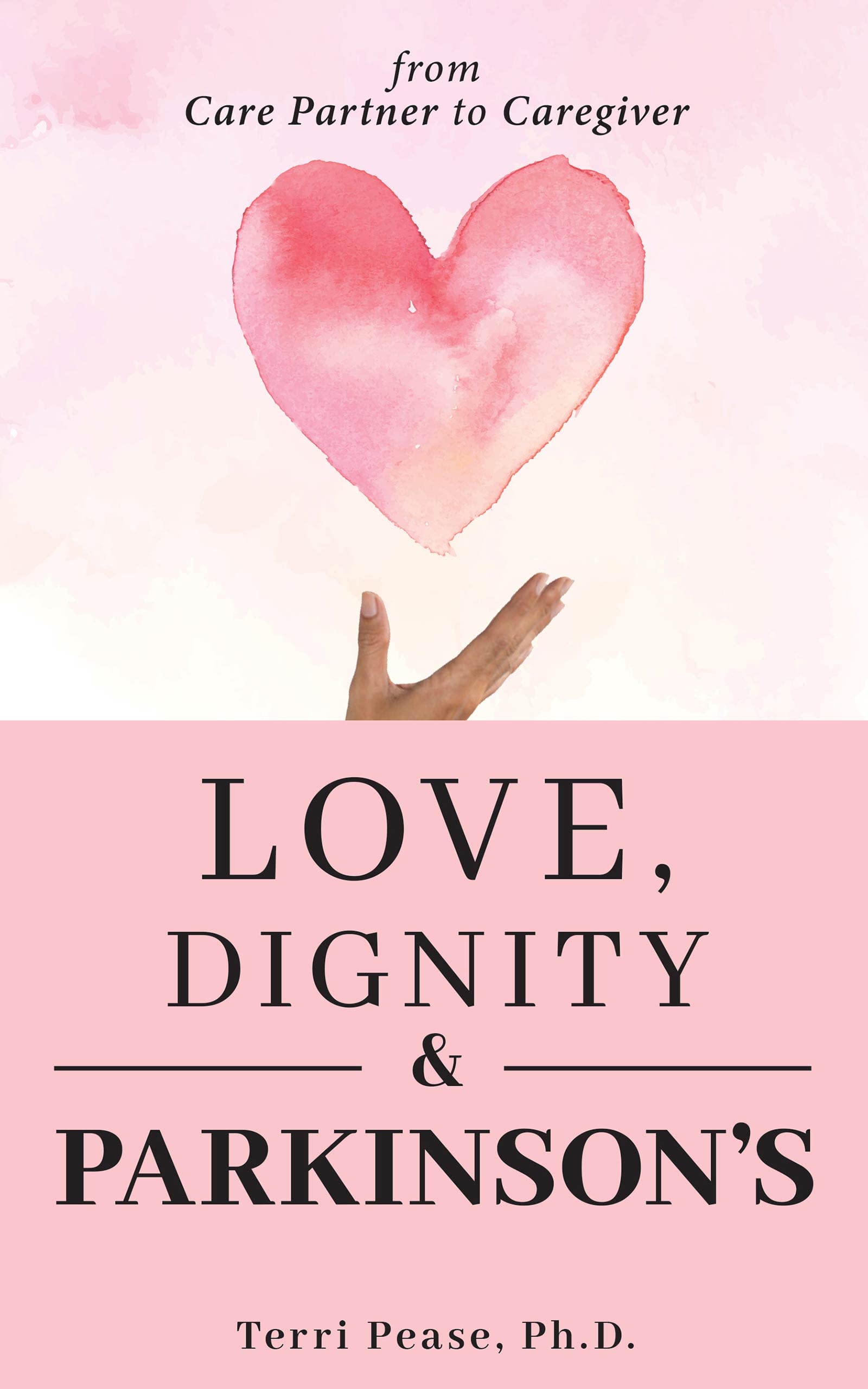 Love, Dignity, and Parkinson’s: from Care Partner to Caregiver (Kindle Edition)