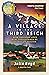 A Village in the Third Reich: How Ordinary Lives Were Transformed By the Rise of Fascism