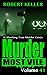 Murder Most Vile Volume 41: 18 Shocking True Crime Cases of Murder and Mayhem