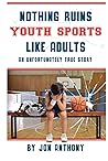 Nothing Ruins Youth Sports Like Adults: An unfortunately true story.