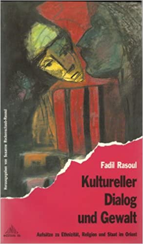 Kultureller Dialog und Gewalt : Aufsatze zu Ethnizitat Religion und Staat im Orient
