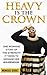 Heavy Is The Crown by Monique Burks