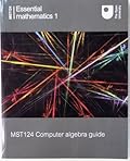 MST124 - Essential Mathematics 1: Computer Algebra Guide