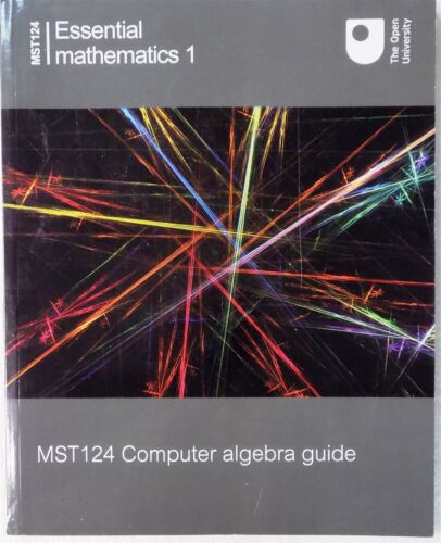 MST124 - Essential Mathematics 1: Computer Algebra Guide