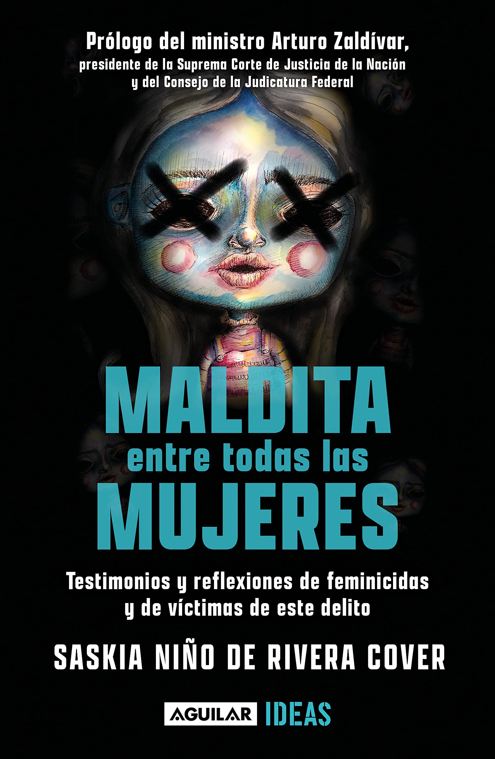 Maldita entre todas las mujeres: el rostro de los feminicidios: Testimonios y reflexiones de feminicidios y de victimas de este delito (Spanish Edition)