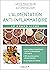 Le grand livre de l'alimentation anti-inflammatoire: Arthrose, alzheimer, cancer, asthme, obésité ... les meilleurs ingrédients