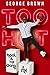 Too Hot by George     Brown