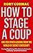 How To Stage A Coup: And Ten Other Lessons from the World of Secret Statecraft