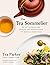 The Tea Sommelier: The Art of Selecting, Pairing and Appreciating the World’s Finest Teas
