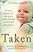 Taken: A True Story of the Pain and Scandal of Forced Adoption (Stolen Lives)