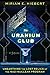 The Uranium Club: Unearthin...