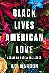 Black Lives, American Love: Essays on Race and Resilience Black Lives, American Love: Essays on Race and Resilience