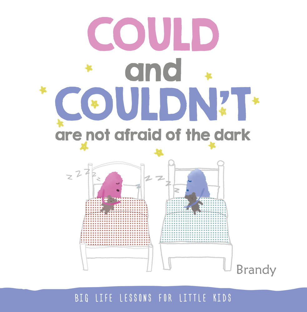 COULD and COULDN’T Are Not Afraid of the Dark: Big Life Lessons for Little Kids