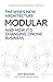 Modular: The Web's New Architecture: (And How It's Changing Online Business)