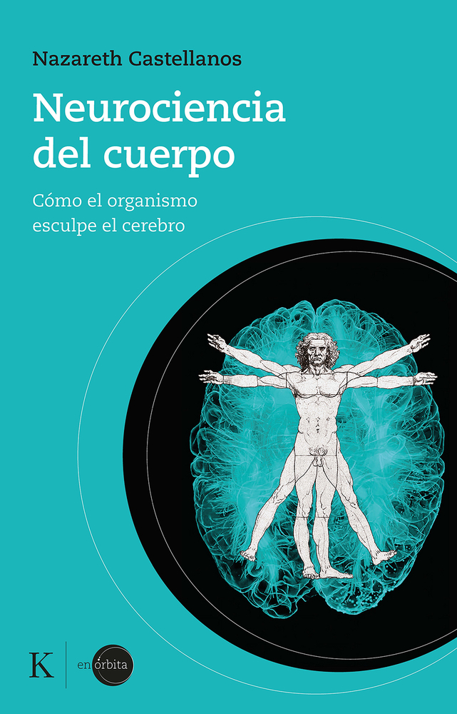 Neurociencia del cuerpo: C?mo el organismo esculpe el cerebro (Spanish Edition)