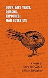 Duck Eats Yeast, Quacks, Explodes; Man Loses Eye by Gary Barwin