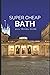 Super Cheap Bath Travel Guide 2021: How to Enjoy a $1,000 Trip to Bath for $150
