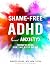 Shame Free ADHD (and Anxiety!): Mindfulness for the Rest of Us