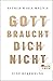 Gott braucht dich nicht: Ei...