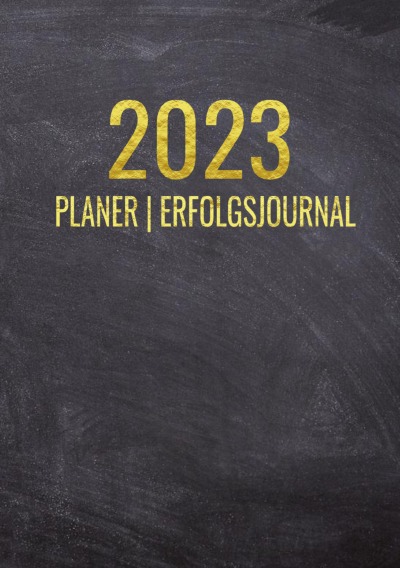 Terminkalender 2023 | Erfolgsjournal 2023 - Von Januar bis Dezember -  mit Wöchentlicher Monatlicher Zielsetung - Vision Board - Motivationsplaner