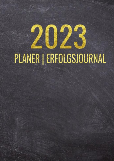 Terminkalender 2023 | Erfolgsjournal 2023 - Von Januar bis Dezember - mit Wöchentlicher Monatlicher Zielsetung - Vision Board - Motivationsplaner
