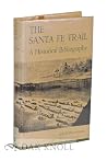 The Santa Fe Trail: A Historical Bibliography The Santa Fe Trail: A Historical Bibliography